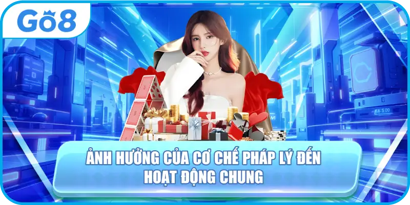 Ảnh hưởng của cơ chế pháp lý đến hoạt động chung