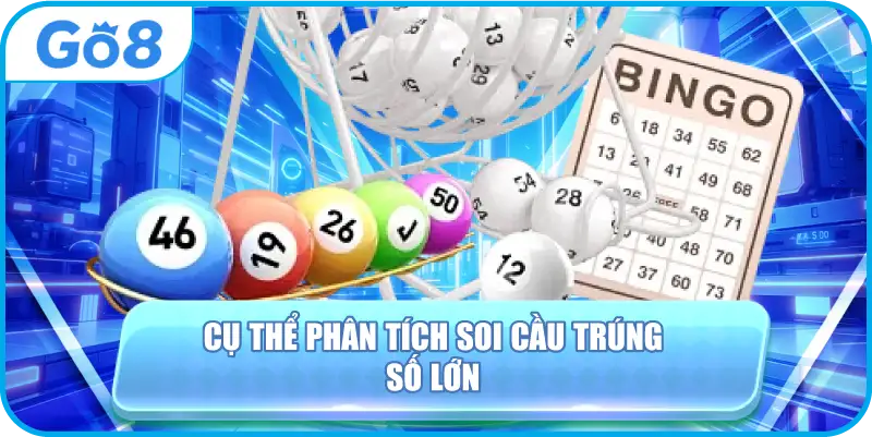 Cụ Thể Phân Tích Soi Cầu Trúng Số Lớn