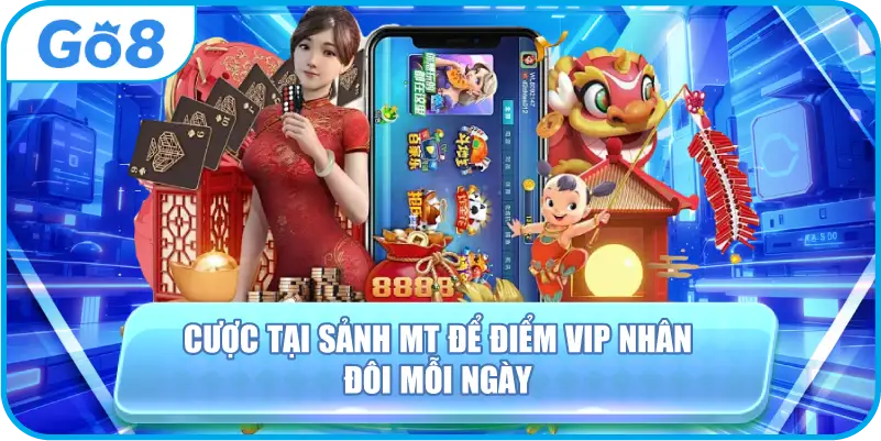 Cược tại sảnh MT để điểm VIP nhân đôi mỗi ngày
